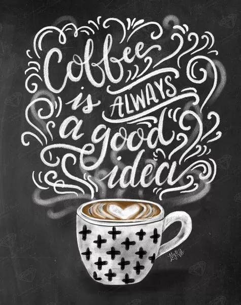 Coffee Is Always A Good Idea