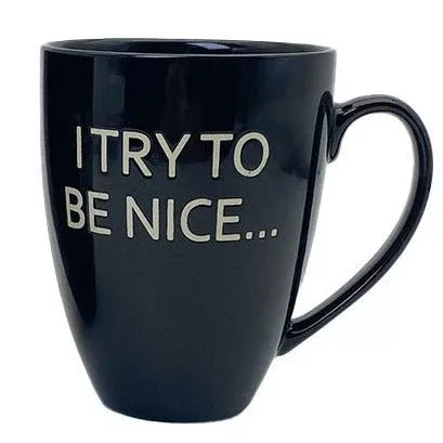 I Try to be Nice... - Mug