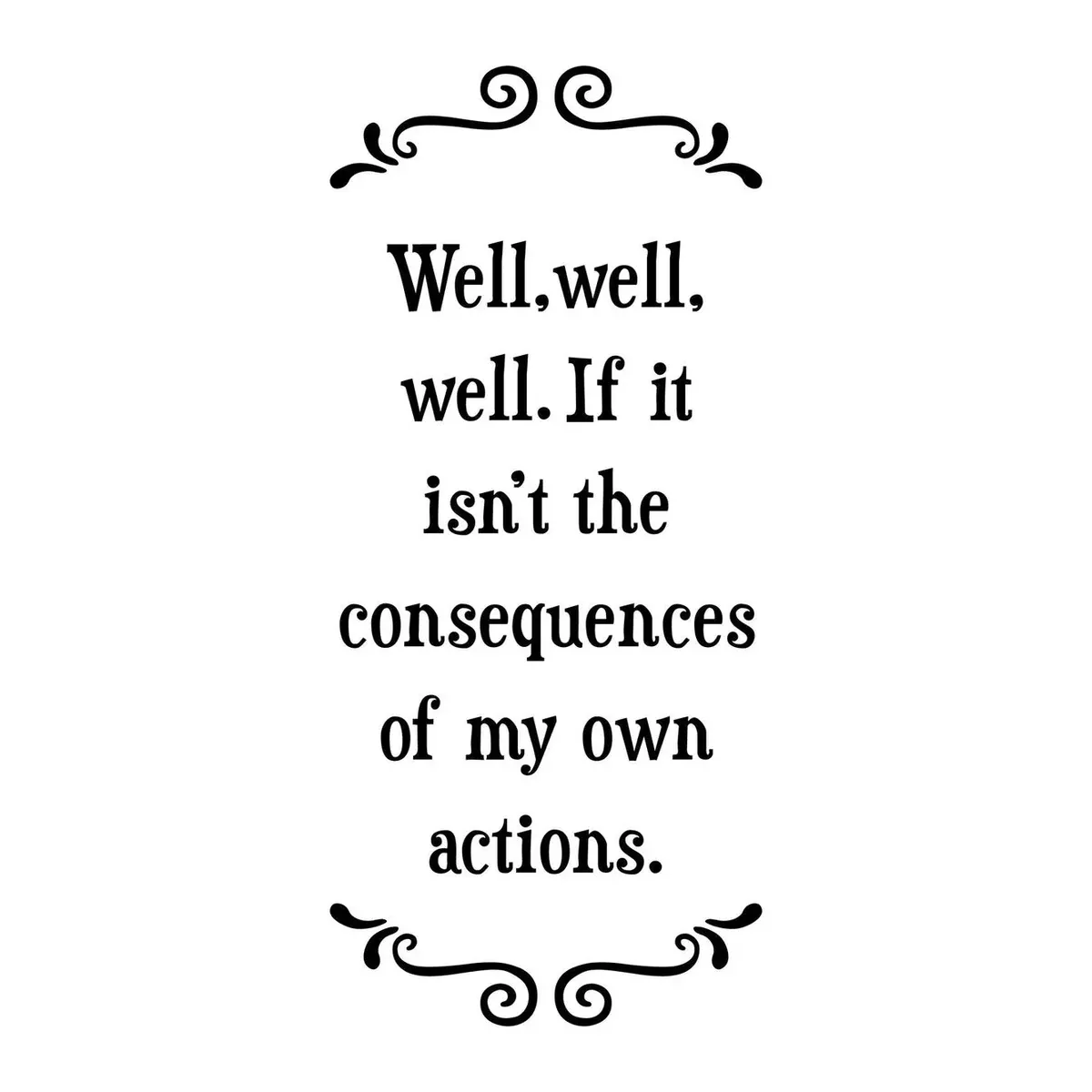 Own Actions - Witty Tea Towel